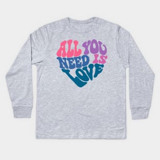 All You Need Is Love Kids Long Sleeve T-Shirt